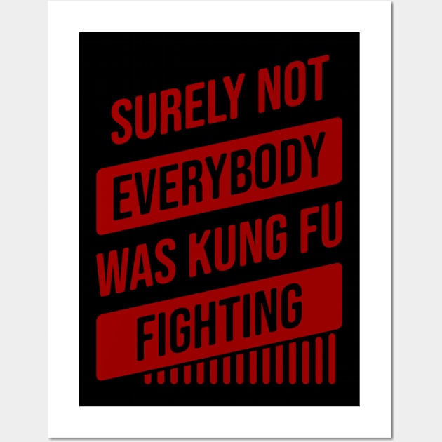 Surely Not Everybody Was Kung Fu Fighting Wall Art by Nana On Here